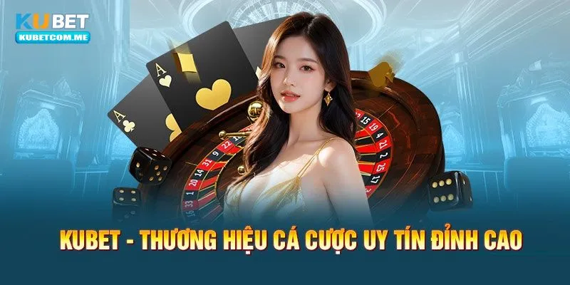 Giới thiệu các ưu điểm của nhà cái thời thượng Kubet