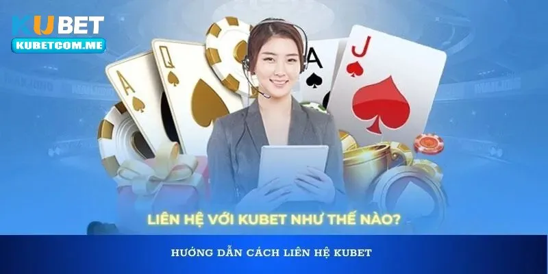 Tổng hợp các phương thức liên hệ Kubet trực tuyến