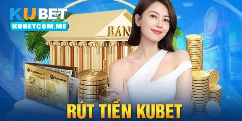 Rút tiền Kubet bằng nhiều hình thức cực đơn giản