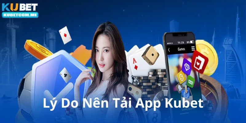 Tải app Kubet giúp bạn tiết kiệm thời gian tối đa