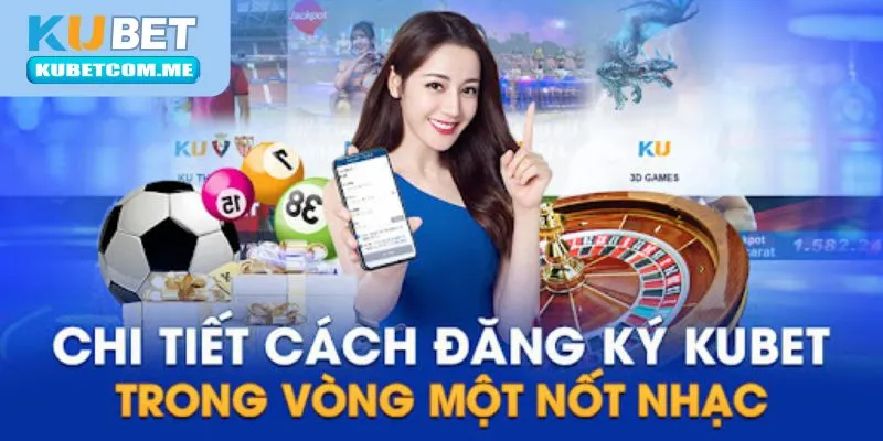 Tìm hiểu các bước đăng ký KUBET nhanh chóng, đơn giản nhất