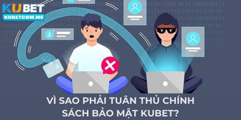 Vì sao phải tuân thủ chính sách bảo mật Kubet?