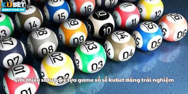 Giới thiệu sơ lược về tựa game xổ số kubet đáng trải nghiệm